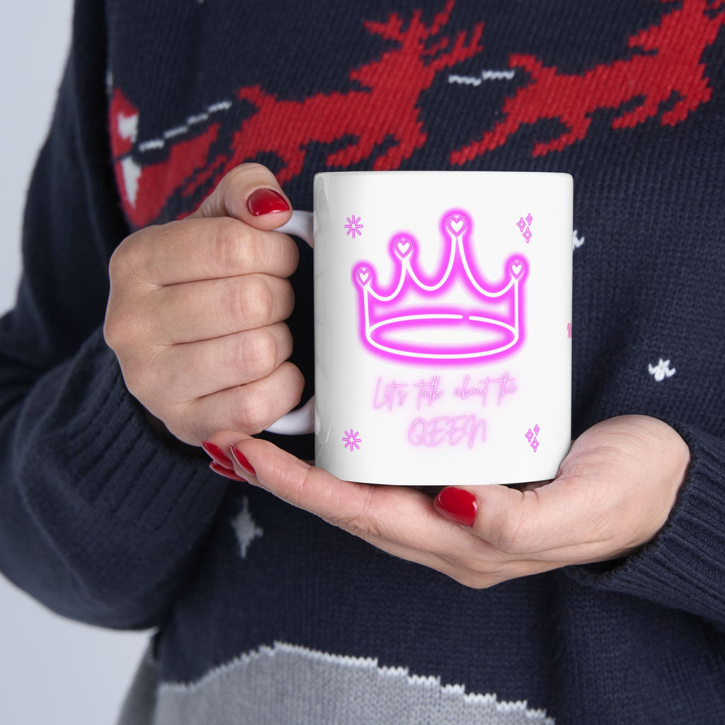 Lets Talk About the Queen - Happy Mothers Day -  Happy Birthday - White Mug 11oz