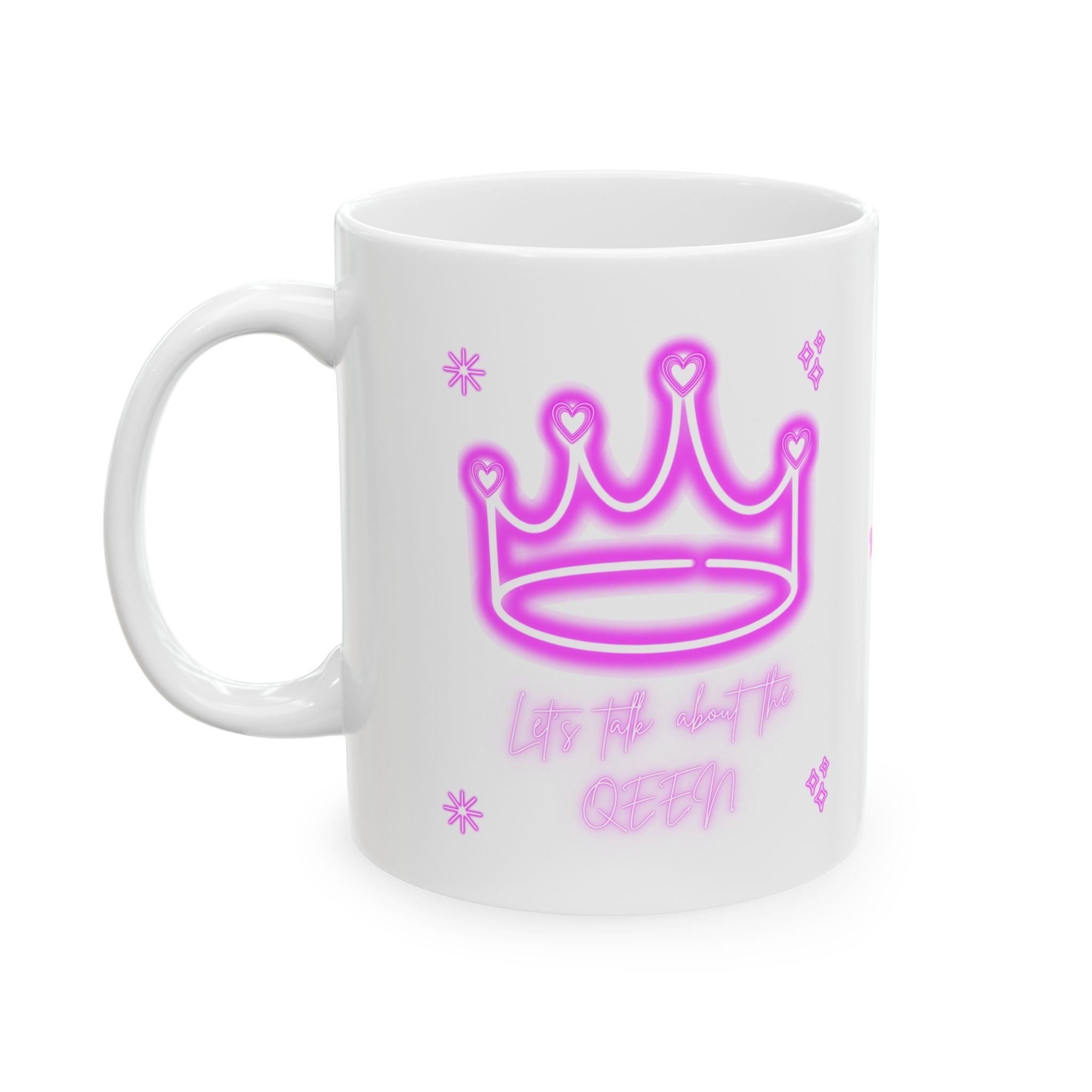 Lets Talk About the Queen - Happy Mothers Day -  Happy Birthday - White Mug 11oz