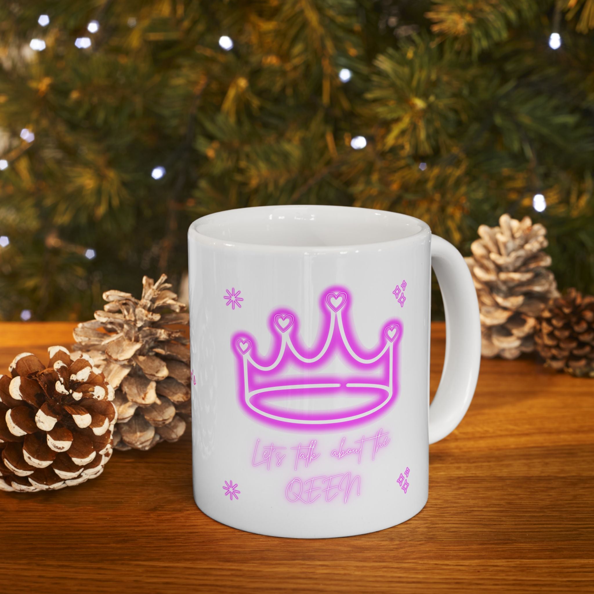 Lets Talk About the Queen - Happy Mothers Day -  Happy Birthday - White Mug 11oz