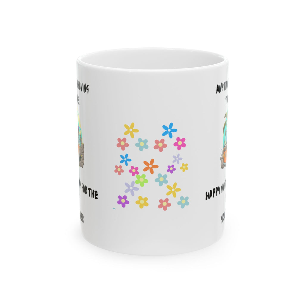 Everything Worth Having Time - White Mug 11oz - Mothers Day -  Any Time Gift - Personalized.