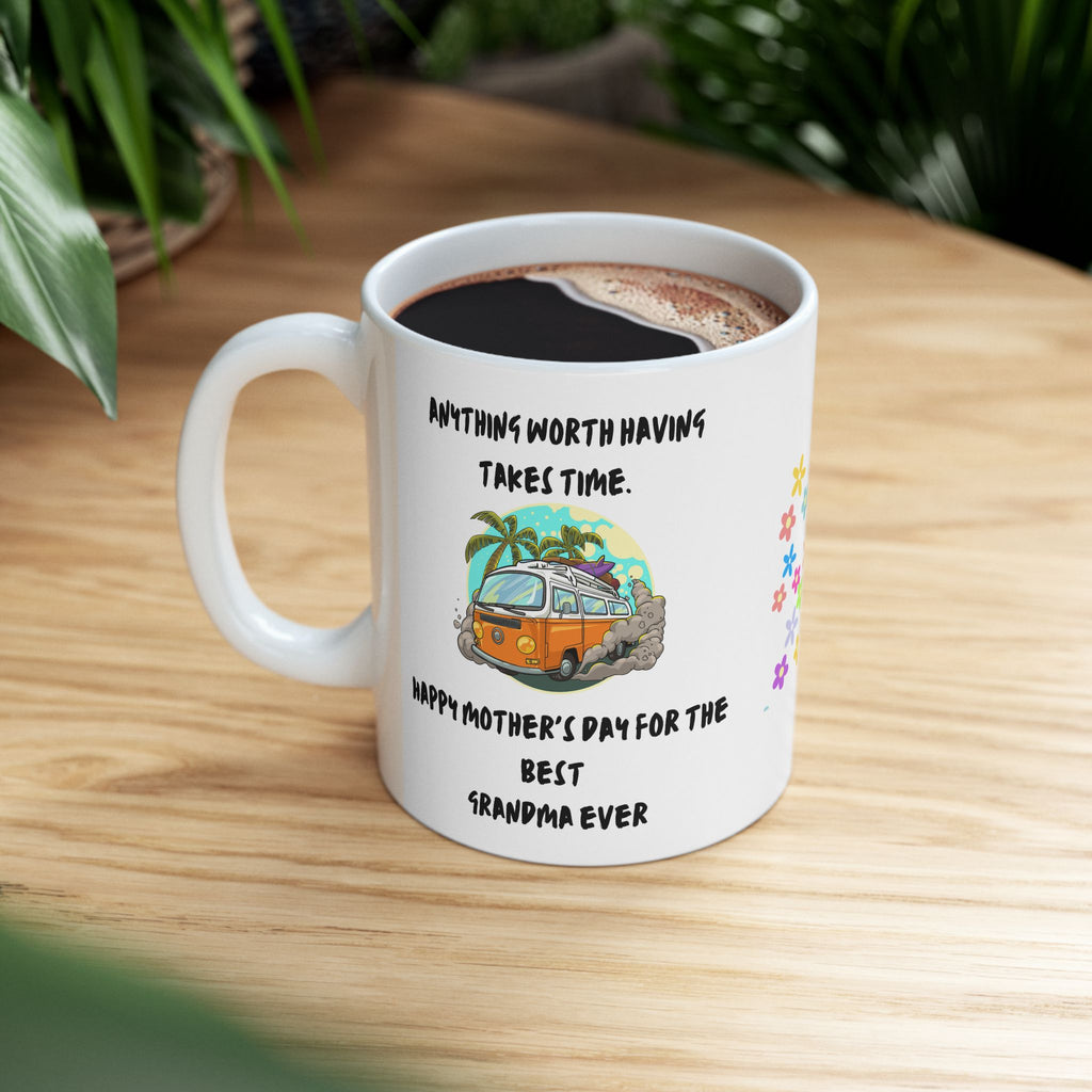 Everything Worth Having Time - White Mug 11oz - Mothers Day -  Any Time Gift - Personalized.