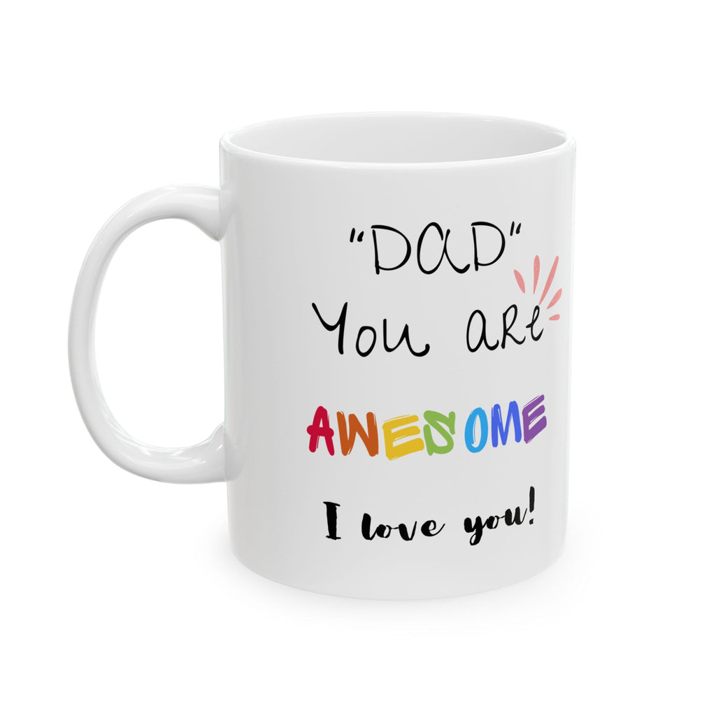 Dad You Are Awesome - White Mug 11oz
