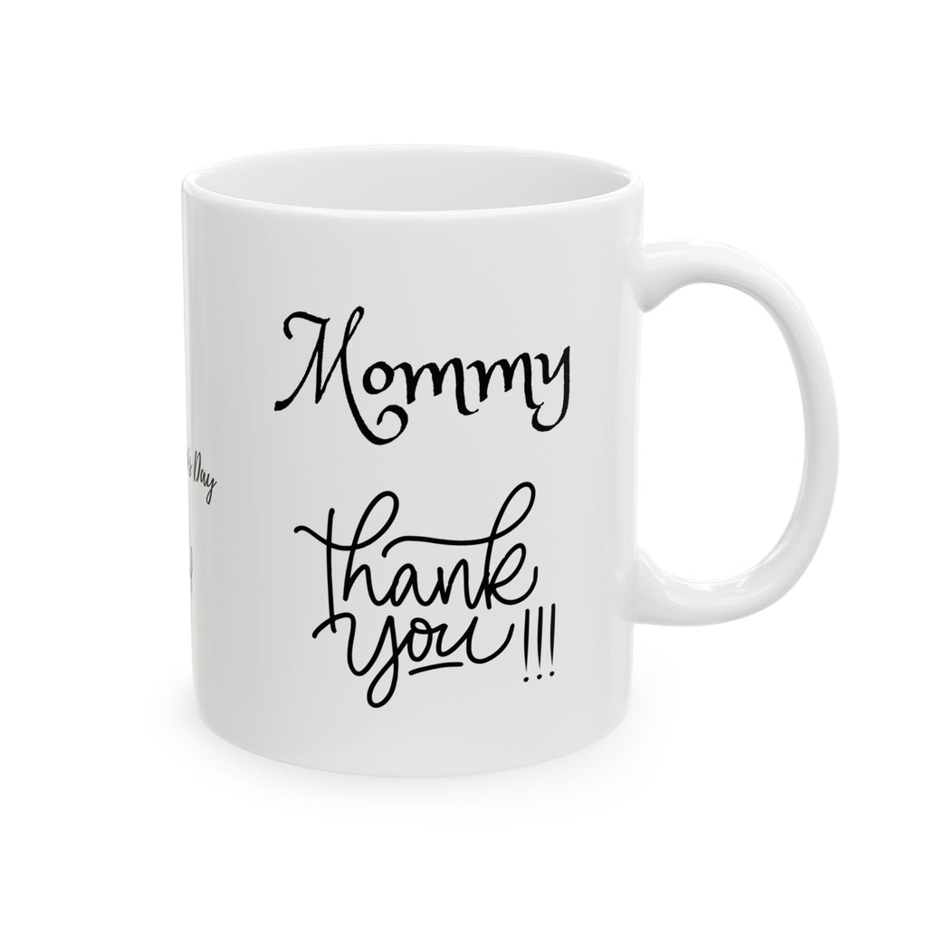 Mommy Thank You - White Mug 11oz - Any Day Gift - Personalized your Mug - Add your Signature or anything you want/