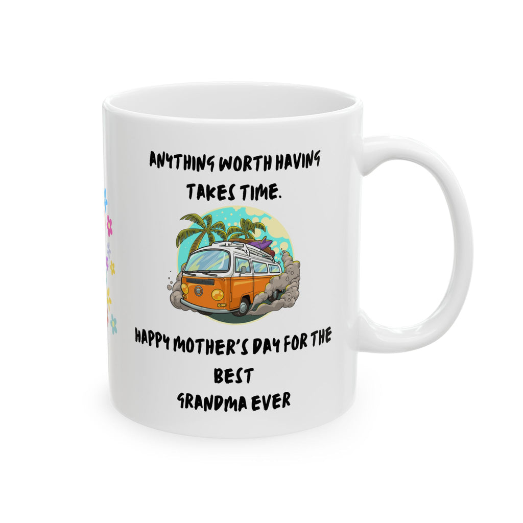Everything Worth Having Time - White Mug 11oz - Mothers Day -  Any Time Gift - Personalized.