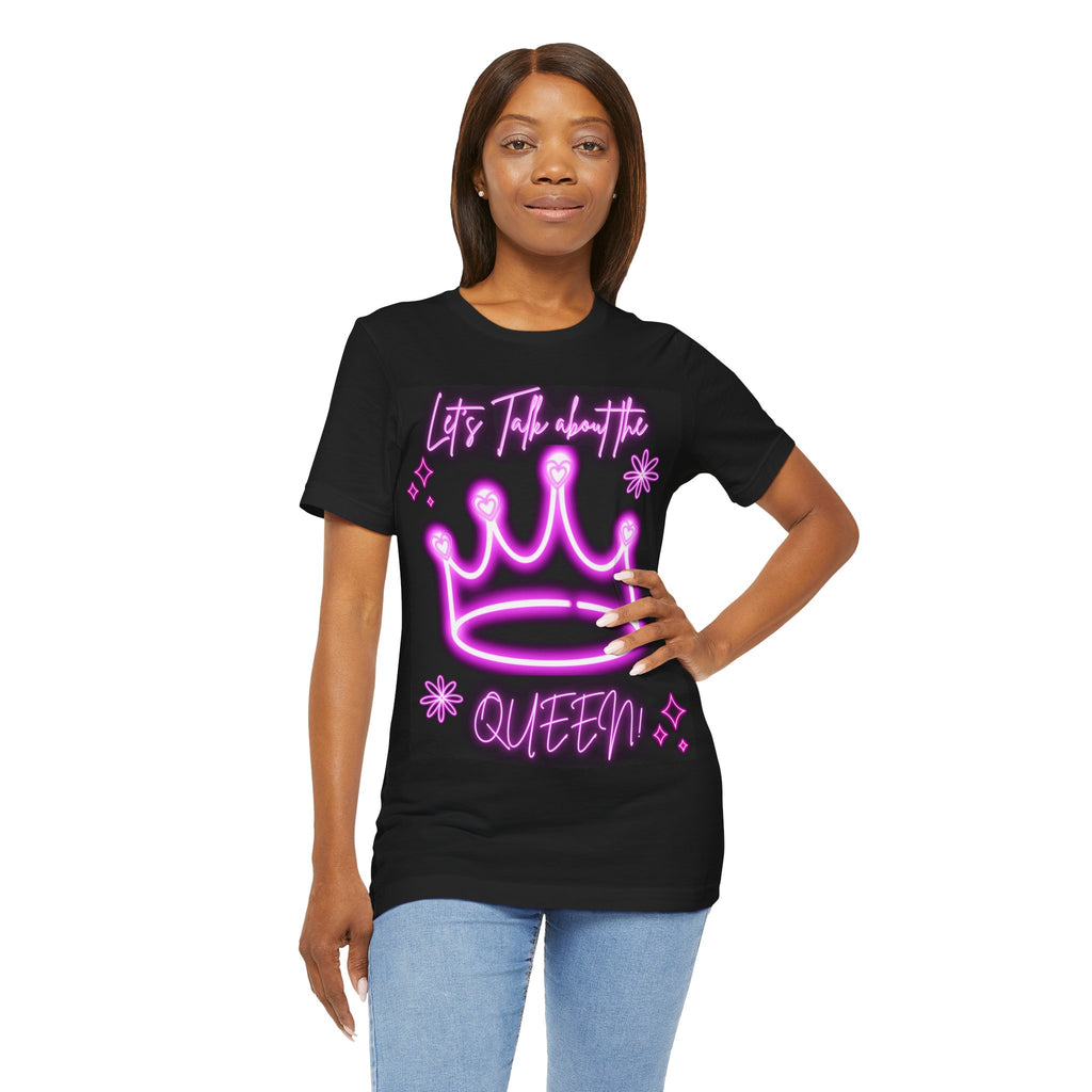 Neon Queen T-Shirt - Let's Talk About the Queen, Unisex Tee, Gift for Her, Birthday Top, Statement Shirt, Fun Casual Wear