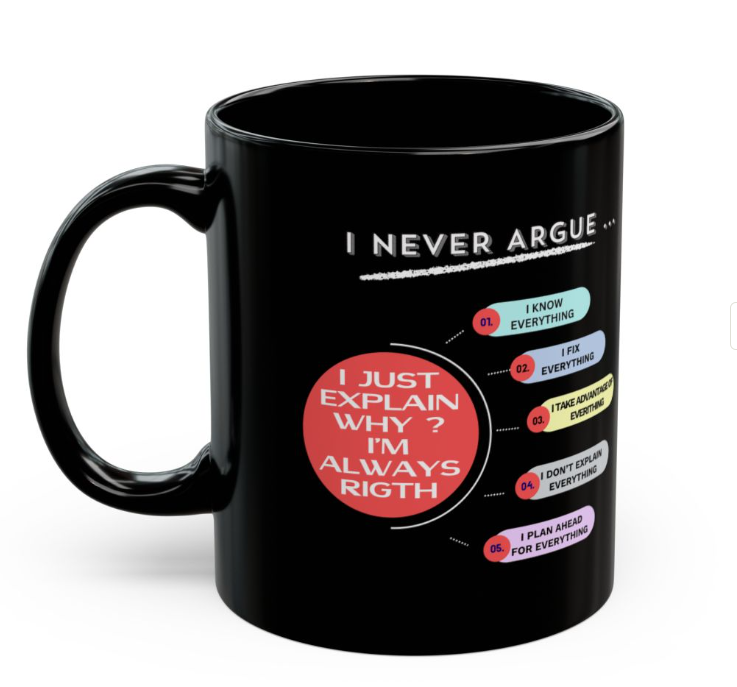 Humorous Black Mug for Coffee Lovers, Funny Gift, I Never Argue Design, Office Humor, Unique Tea Cup, Birthday Present