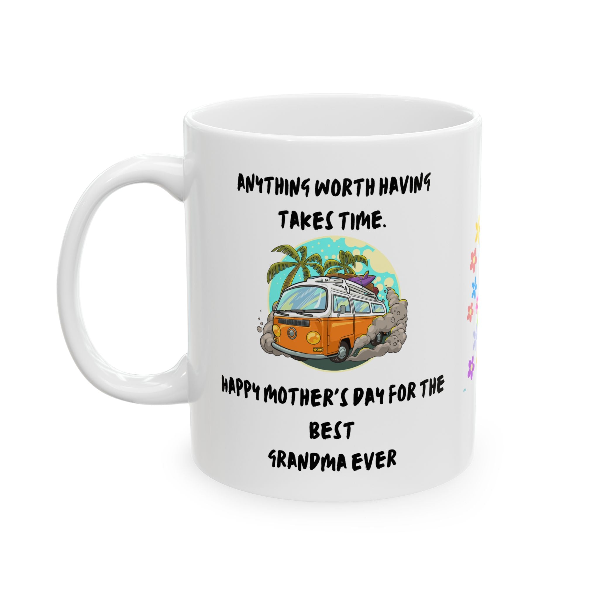 Everything Worth Having Time - White Mug 11oz - Mothers Day -  Any Time Gift - Personalized.